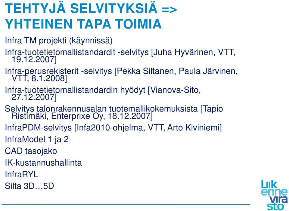 12.2007] Selvitys talonrakennusalan tuotemallikokemuksista [Tapio Ristimäki, Enterprixe Oy, 18.12.2007] InfraPDM-selvitys