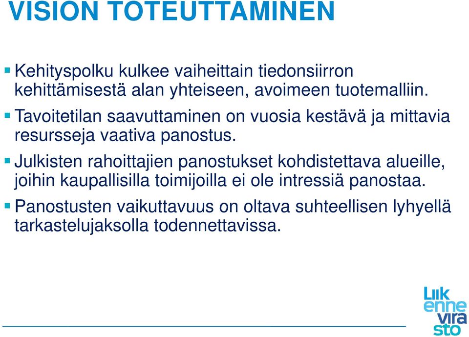 Tavoitetilan saavuttaminen on vuosia kestävä ääja mittavia resursseja vaativa panostus.