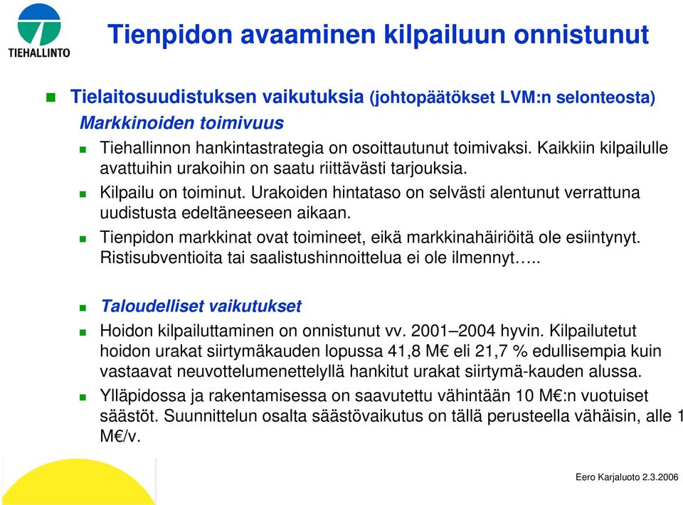 Tienpidon markkinat ovat toimineet, eikä markkinahäiriöitä ole esiintynyt. Ristisubventioita tai saalistushinnoittelua ei ole ilmennyt.