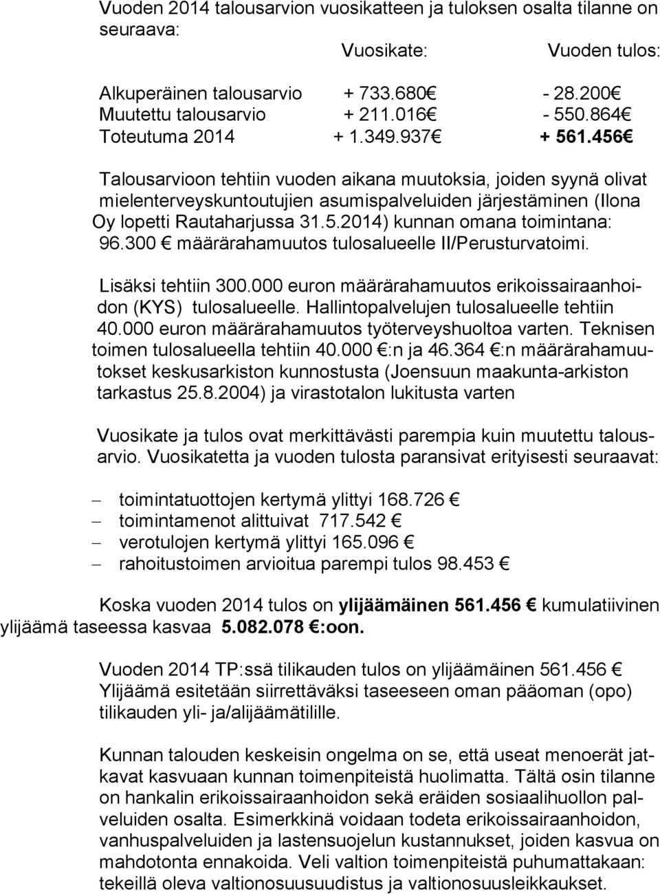456 Talousarvioon tehtiin vuoden aikana muutoksia, joiden syynä olivat mielenterveyskuntoutujien asumispalveluiden järjestäminen (Ilona Oy lopetti Rautaharjussa 31.5.2014) kunnan omana toimintana: 96.