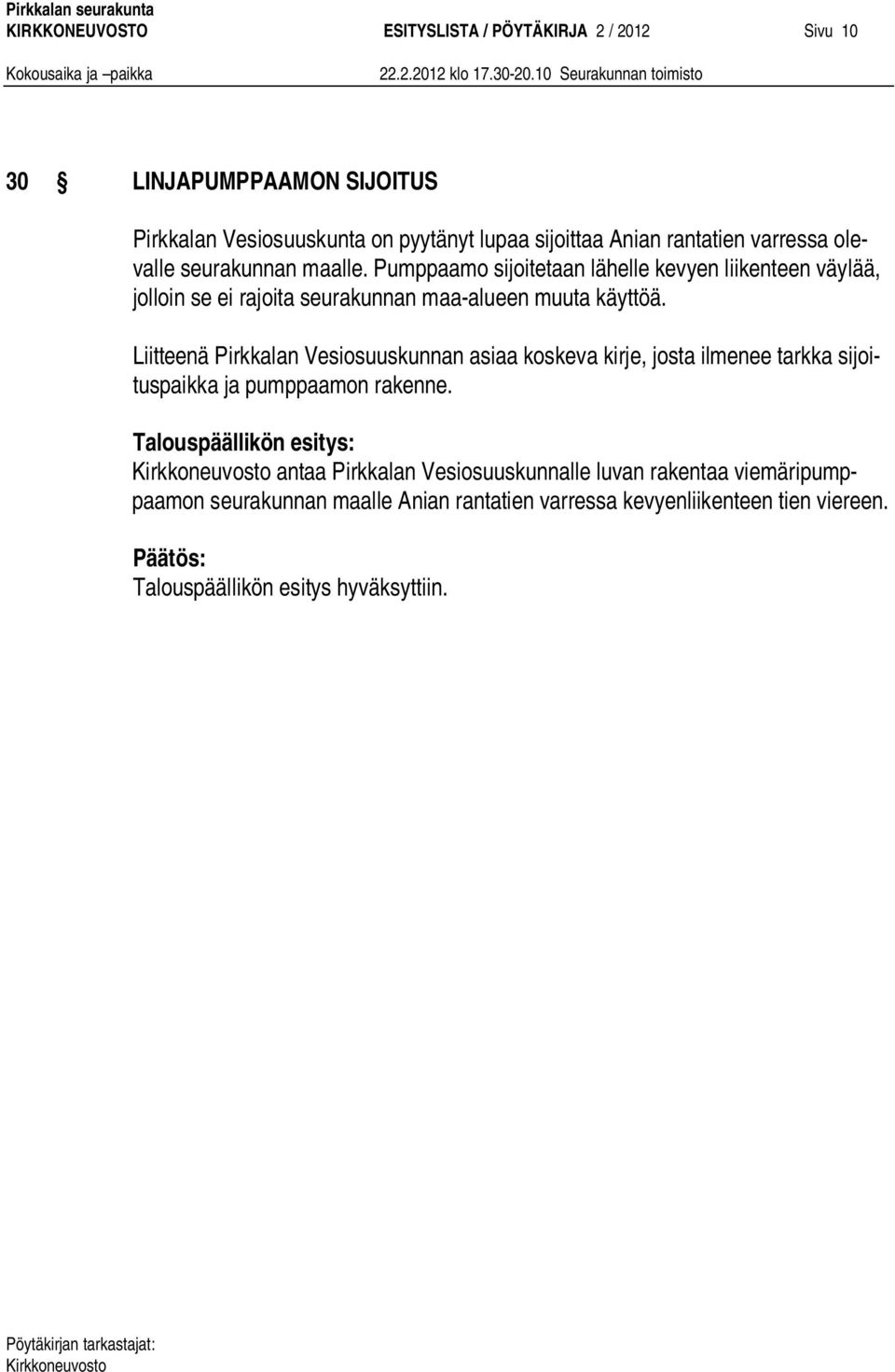 Liitteenä Pirkkalan Vesiosuuskunnan asiaa koskeva kirje, josta ilmenee tarkka sijoituspaikka ja pumppaamon rakenne.