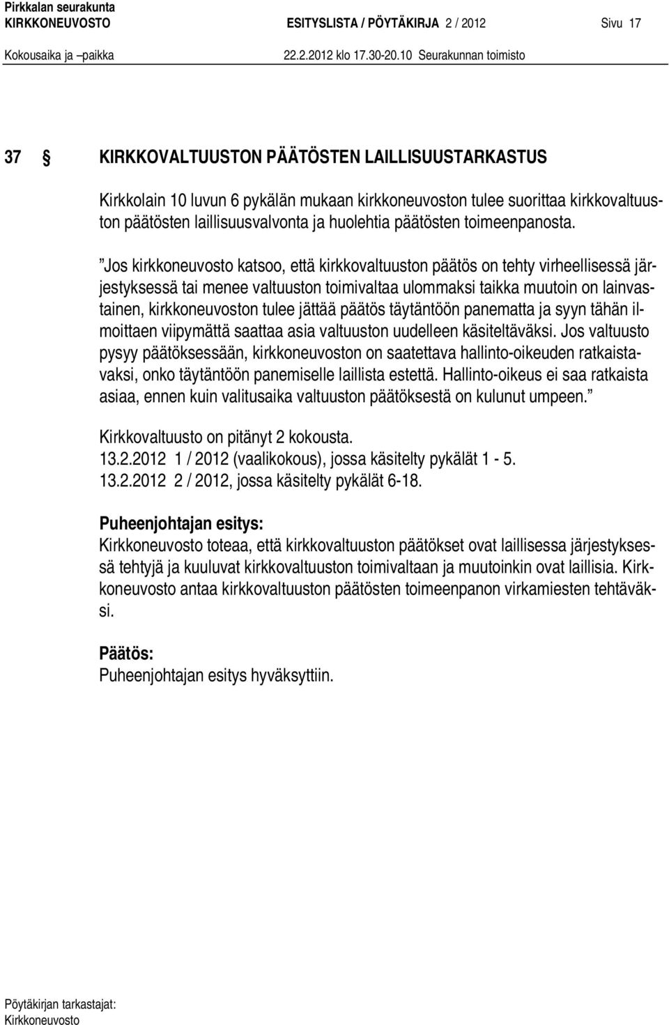 Jos kirkkoneuvosto katsoo, että kirkkovaltuuston päätös on tehty virheellisessä järjestyksessä tai menee valtuuston toimivaltaa ulommaksi taikka muutoin on lainvastainen, kirkkoneuvoston tulee jättää
