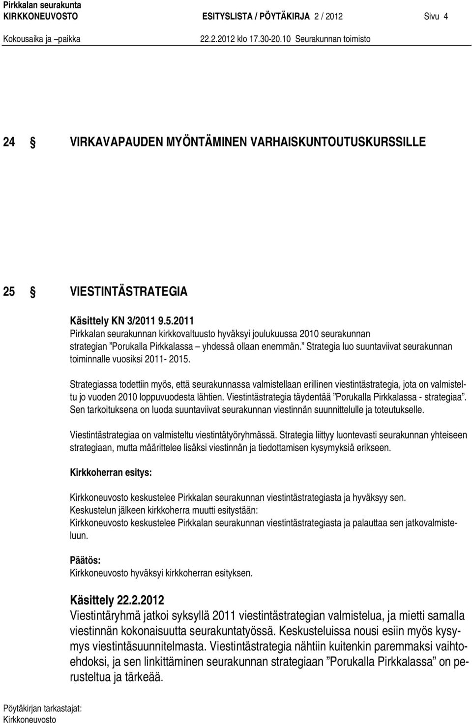 Strategia luo suuntaviivat seurakunnan toiminnalle vuosiksi 2011-2015.