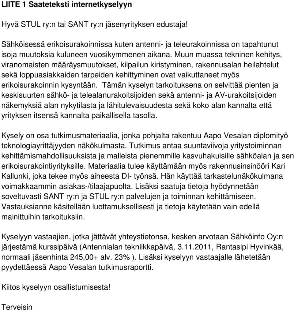 Muun muassa tekninen kehitys, viranomaisten määräysmuutokset, kilpailun kiristyminen, rakennusalan heilahtelut sekä loppuasiakkaiden tarpeiden kehittyminen ovat vaikuttaneet myös erikoisurakoinnin