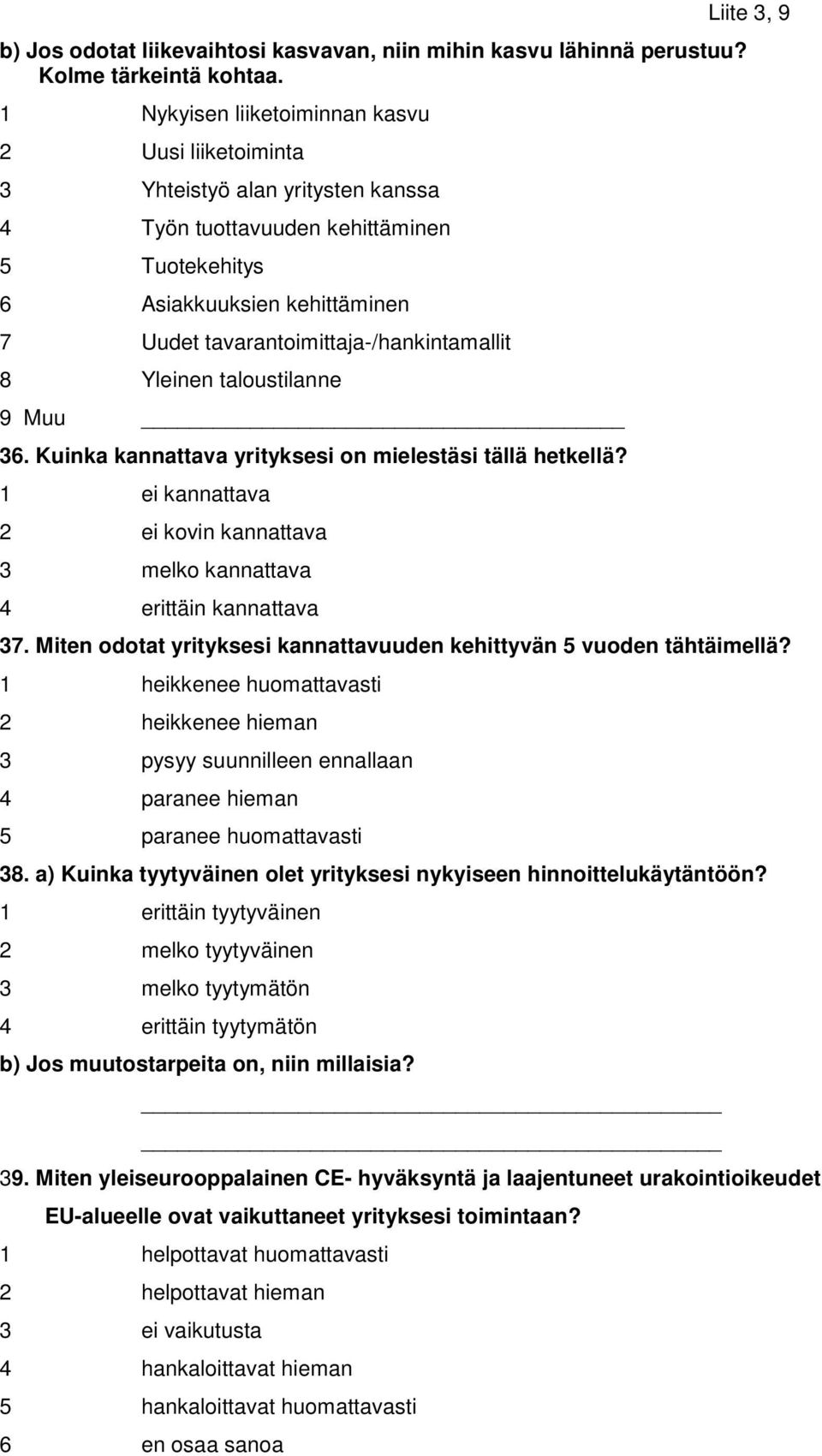 tavarantoimittaja-/hankintamallit 8 Yleinen taloustilanne 9 Muu 36. Kuinka kannattava yrityksesi on mielestäsi tällä hetkellä?