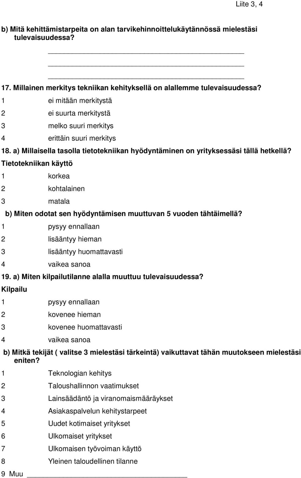 Tietotekniikan käyttö 1 korkea 2 kohtalainen 3 matala b) Miten odotat sen hyödyntämisen muuttuvan 5 vuoden tähtäimellä?