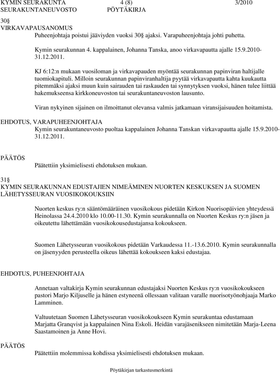 Milloin seurakunnan papinviranhaltija pyytää virkavapautta kahta kuukautta pitemmäksi ajaksi muun kuin sairauden tai raskauden tai synnytyksen vuoksi, hänen tulee liittää hakemukseensa