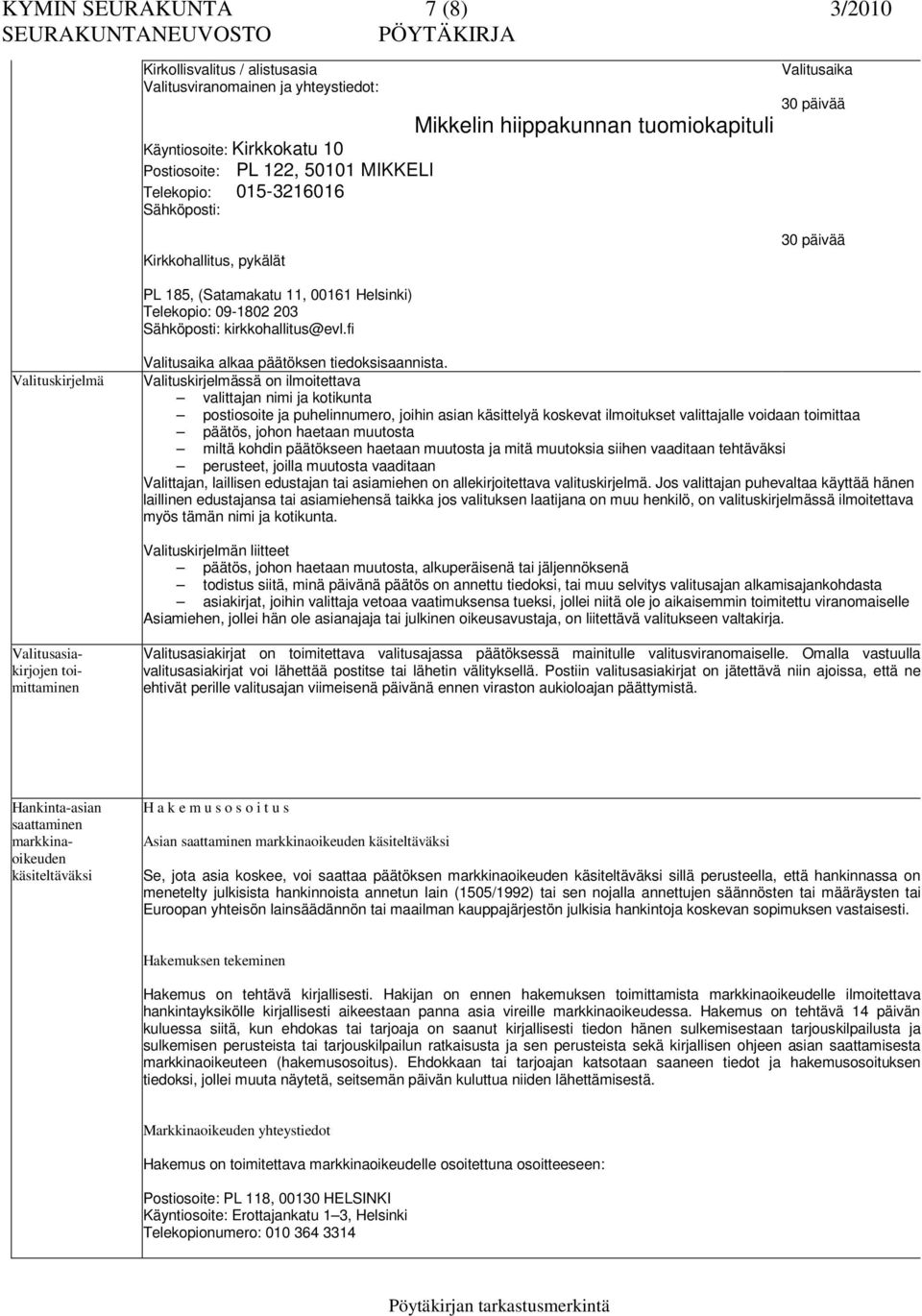 fi Mikkelin hiippakunnan tuomiokapituli Valitusaika 30 päivää 30 päivää Valituskirjelmä Valitusaika alkaa päätöksen tiedoksisaannista.