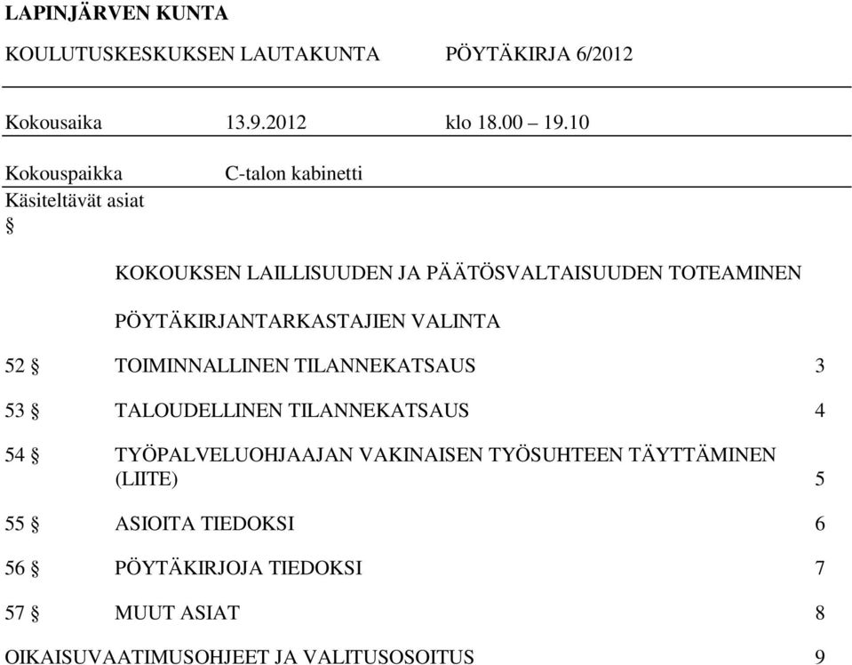 PÖYTÄKIRJANTARKASTAJIEN VALINTA 52 TOIMINNALLINEN TILANNEKATSAUS 3 53 TALOUDELLINEN TILANNEKATSAUS 4 54
