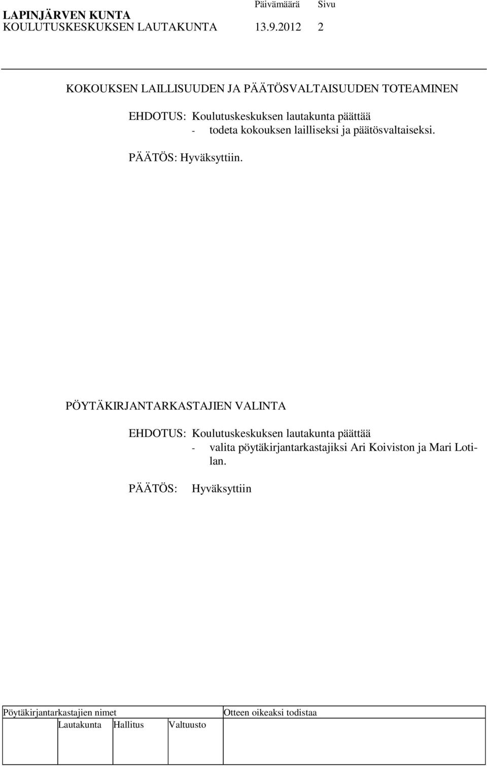 lautakunta päättää - todeta kokouksen lailliseksi ja päätösvaltaiseksi. Hyväksyttiin.