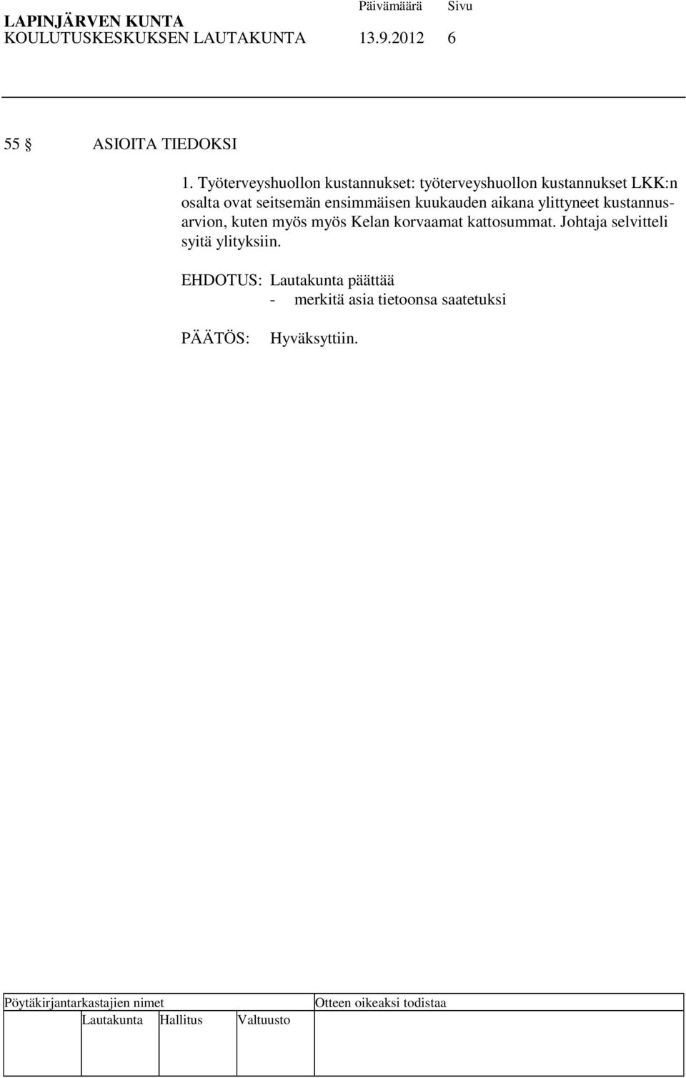 ensimmäisen kuukauden aikana ylittyneet kustannusarvion, kuten myös myös Kelan korvaamat