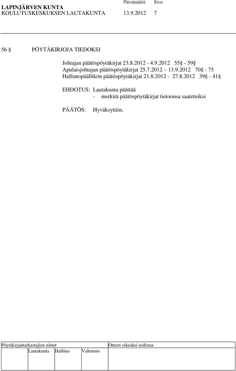 2012 55-59 Apulaisjohtajan päätöspöytäkirjat 25.7.2012 13.9.2012 70-75 Hallintopäällikön päätöspöytäkirjat 21.