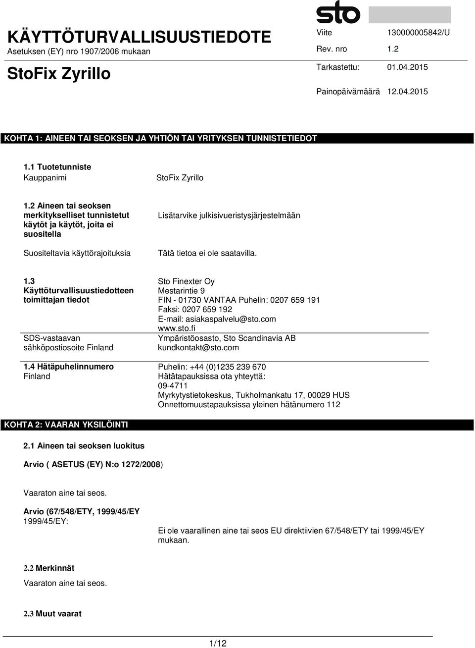 3 Käyttöturvallisuustiedotteen toimittajan tiedot SDS-vastaavan sähköpostiosoite Finland 1.