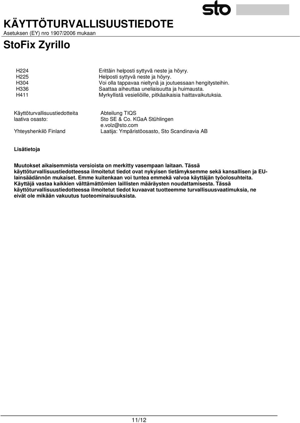 KGaA Stühlingen e.volz@sto.com Laatija: Ympäristöosasto, Sto Scandinavia AB Lisätietoja Muutokset aikaisemmista versioista on merkitty vasempaan laitaan.