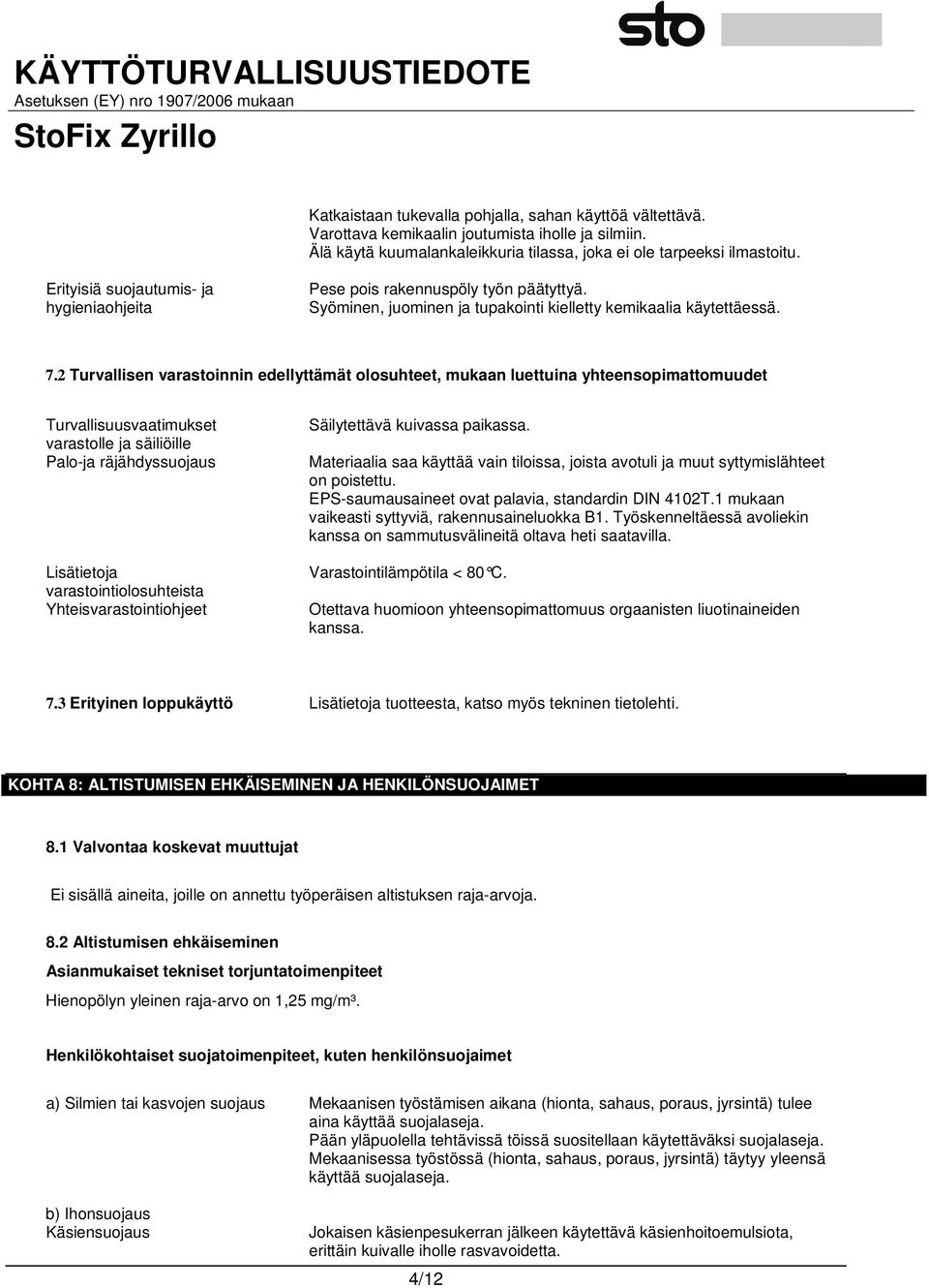 2 Turvallisen varastoinnin edellyttämät olosuhteet, mukaan luettuina yhteensopimattomuudet Turvallisuusvaatimukset varastolle ja säiliöille Palo-ja räjähdyssuojaus Lisätietoja varastointiolosuhteista