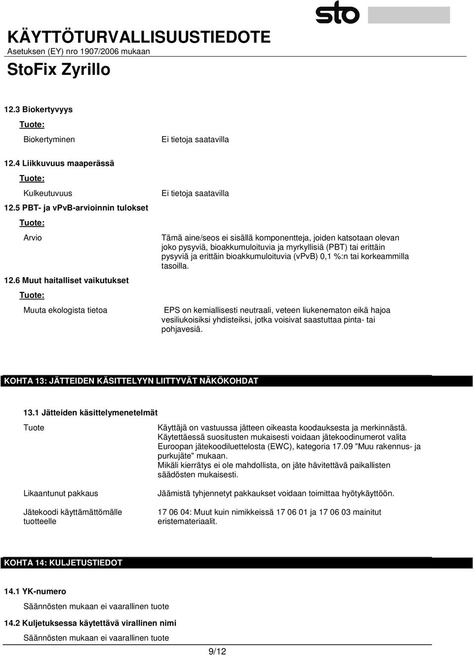pysyviä ja erittäin bioakkumuloituvia (vpvb) 0,1 %:n tai korkeammilla tasoilla.
