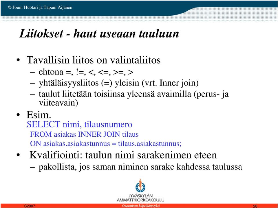 Inner join) taulut liitetään toisiinsa yleensä avaimilla (perus- ja viiteavain) Esim.