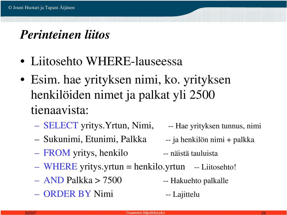 yrtun, Nimi, -- Hae yrityksen tunnus, nimi Sukunimi, Etunimi, Palkka -- ja henkilön nimi + palkka FROM