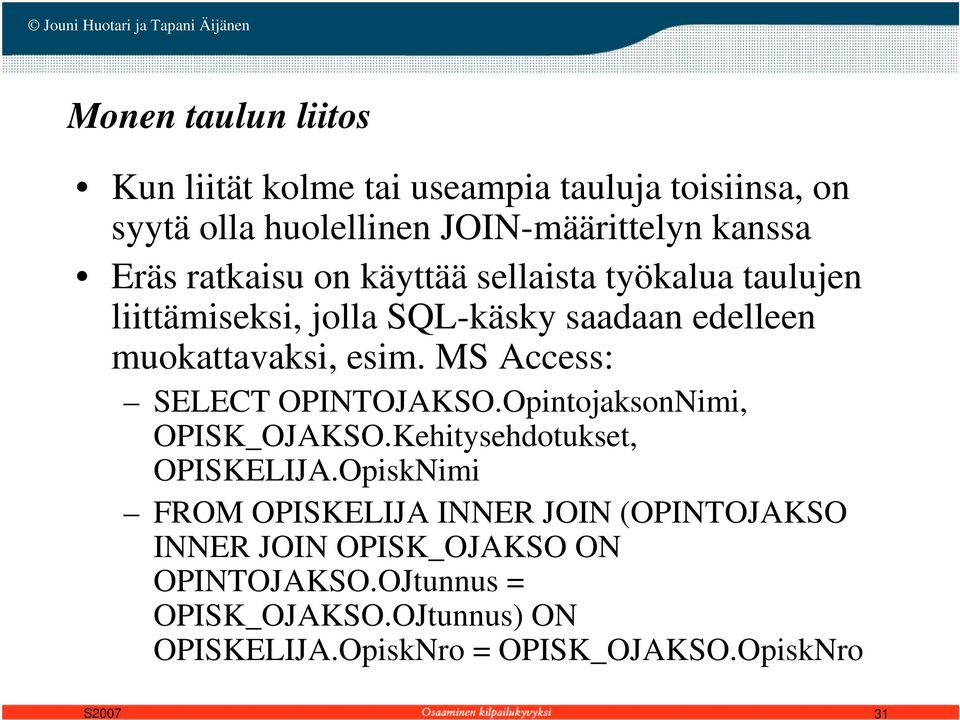 MS Access: SELECT OPINTOJAKSO.OpintojaksonNimi, OPISK_OJAKSO.Kehitysehdotukset, OPISKELIJA.