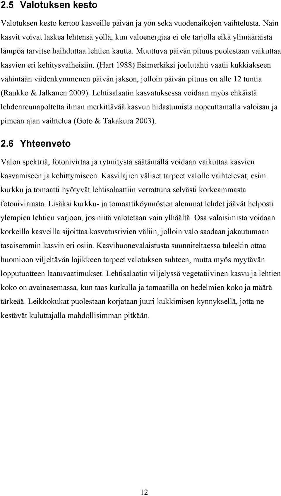Muuttuva päivän pituus puolestaan vaikuttaa kasvien eri kehitysvaiheisiin.