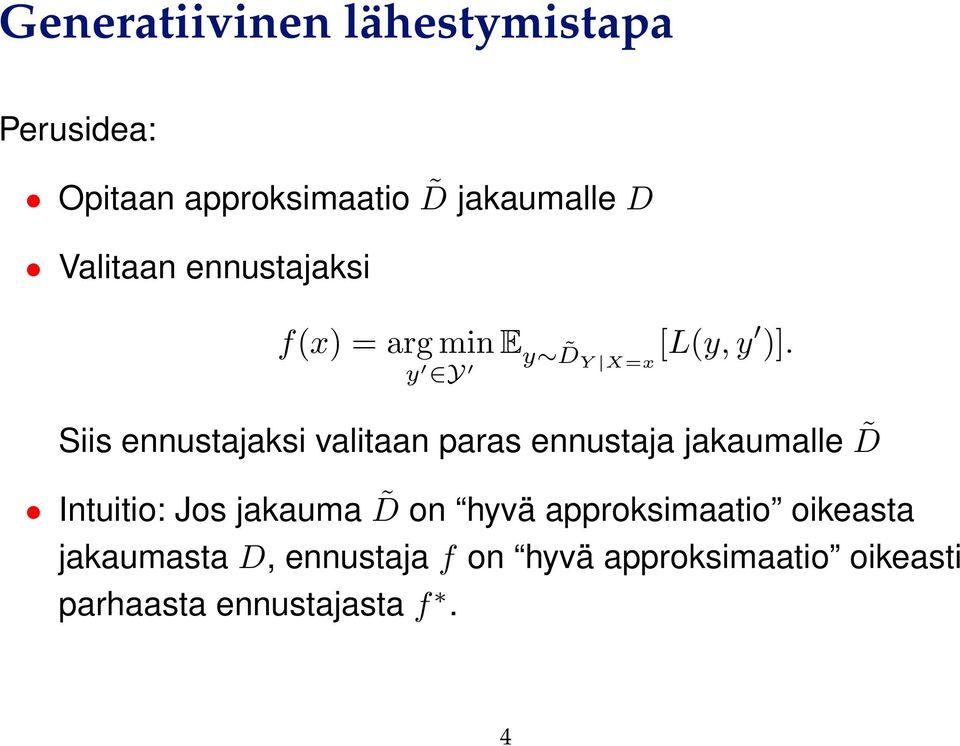 Siis ennustajaksi valitaan paras ennustaja jakaumalle D Intuitio: Jos jakauma D on