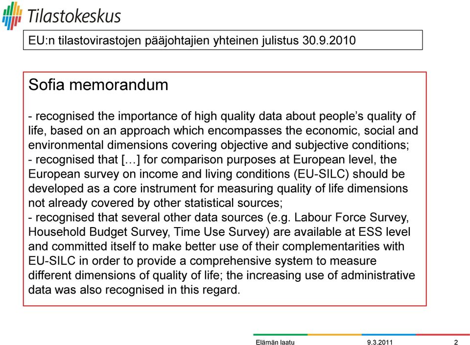 covering objective and subjective conditions; - recognised that [ ] for comparison purposes at European level, the European survey on income and living conditions (EU-SILC) should be developed as a