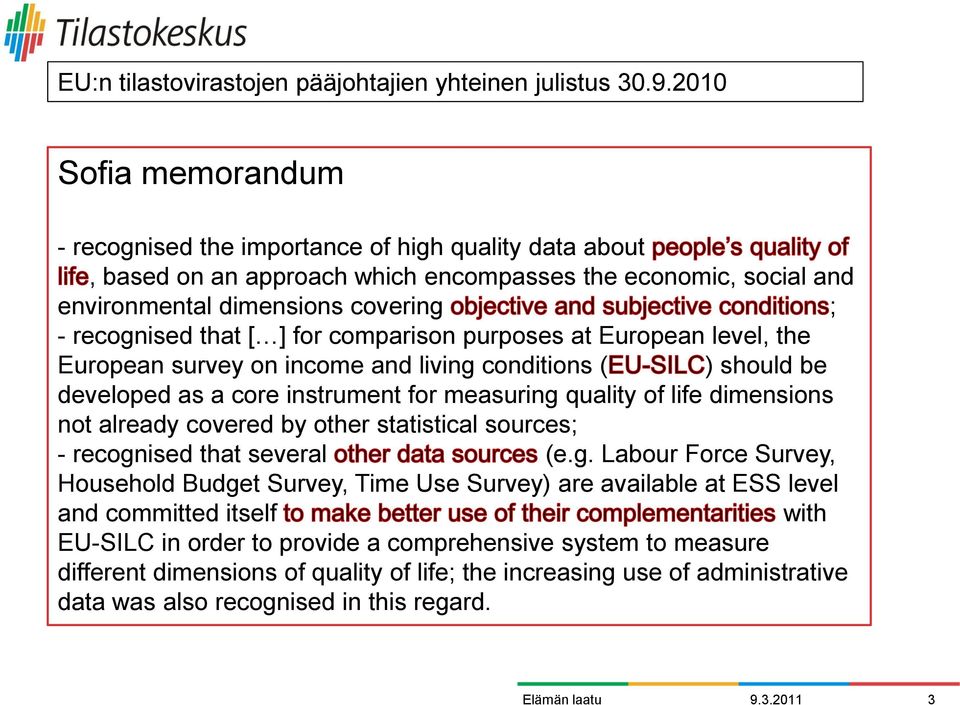 for comparison purposes at European level, the European survey on income and living conditions ( ) should be developed as a core instrument for measuring quality of life dimensions not already