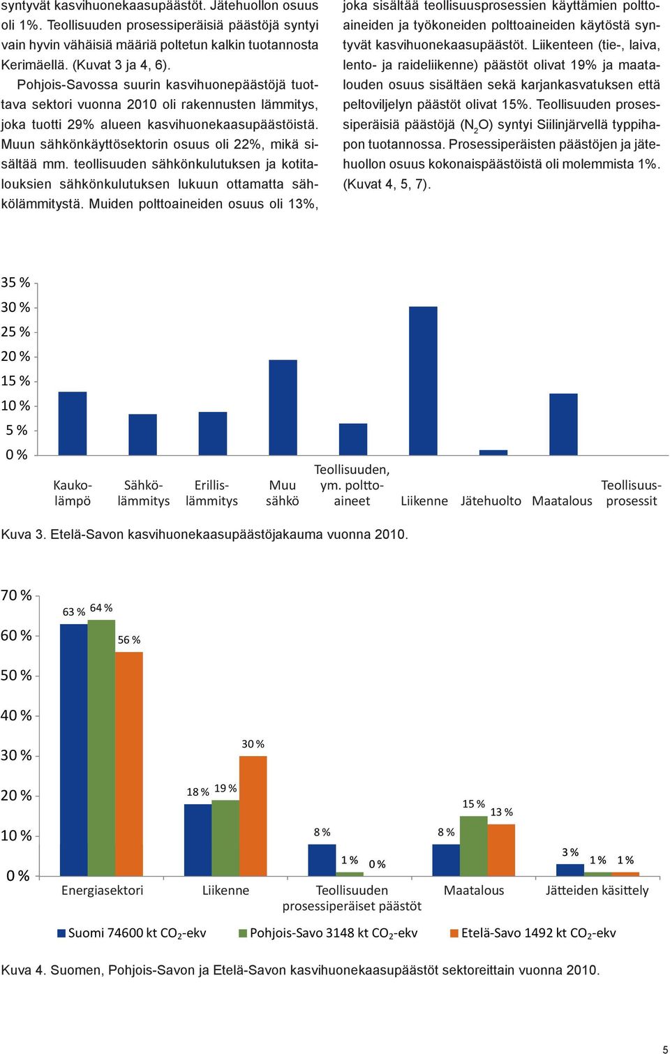 64 % Liikenteen (tie-, laiva, ne Kerimäellä. (Kuvat 3 ja 4, 6).