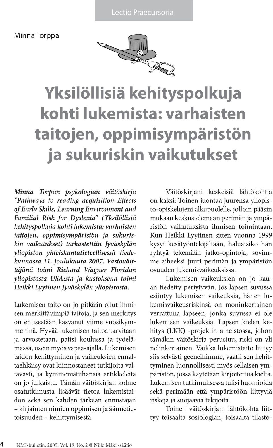 vaikutukset) tarkastettiin Jyväskylän yliopiston yhteiskuntatieteellisessä tiedekunnassa 11. joulukuuta 2007.