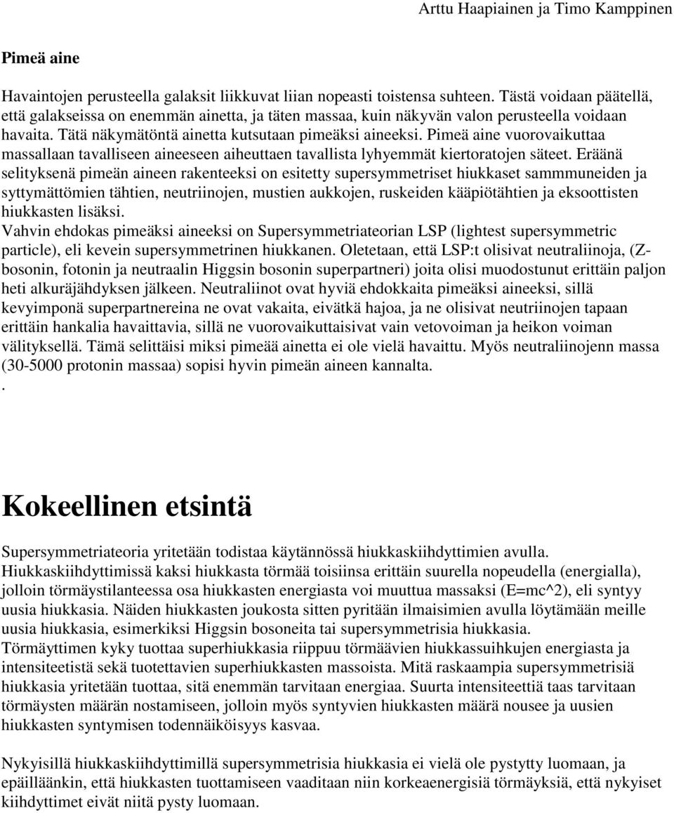 Pimeä aine vuorovaikuttaa massallaan tavalliseen aineeseen aiheuttaen tavallista lyhyemmät kiertoratojen säteet.