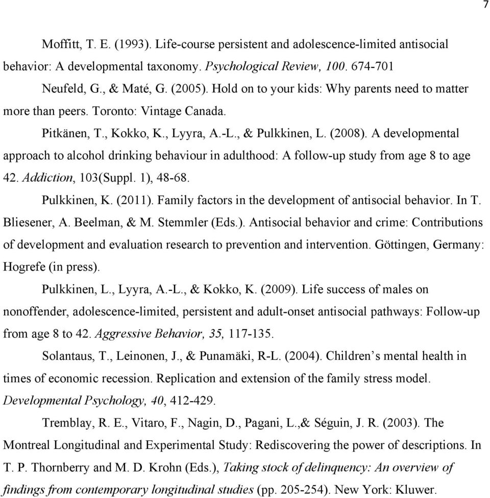 A developmental approach to alcohol drinking behaviour in adulthood: A follow-up study from age 8 to age 42. Addiction, 103(Suppl. 1), 48-68. Pulkkinen, K. (2011).
