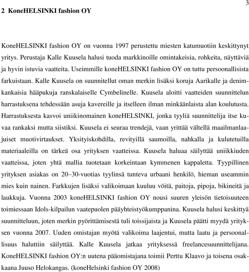 Kalle Kuusela on suunnitellut oman merkin lisäksi koruja Aarikalle ja denimkankaisia hääpukuja ranskalaiselle Cymbelinelle.