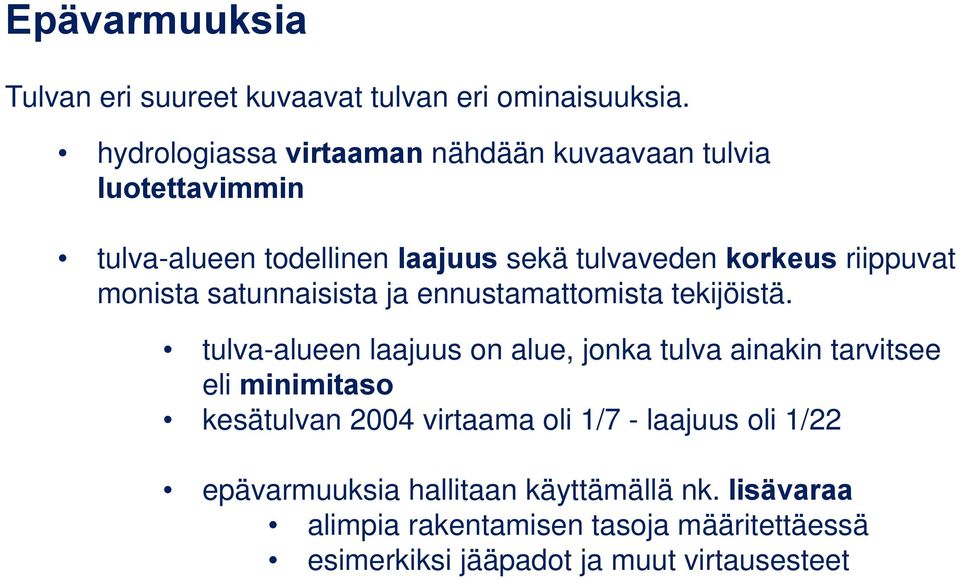 riippuvat monista satunnaisista ja ennustamattomista tekijöistä.