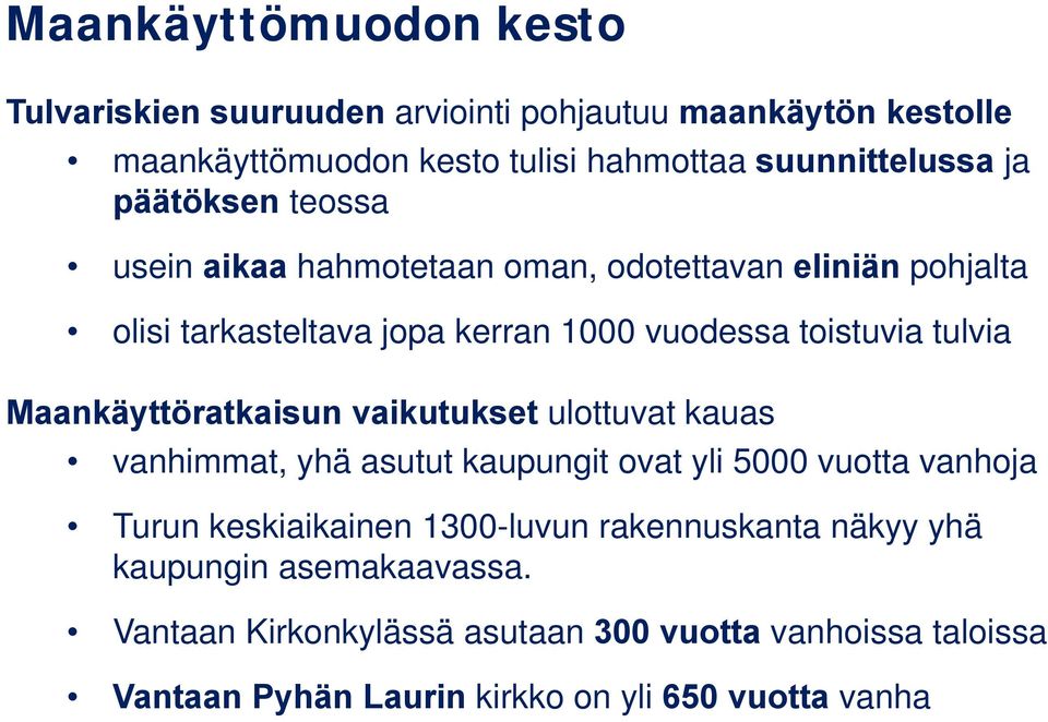 Maankäyttöratkaisun vaikutukset ulottuvat kauas vanhimmat, yhä asutut kaupungit ovat yli 5000 vuotta vanhoja Turun keskiaikainen 1300-luvun