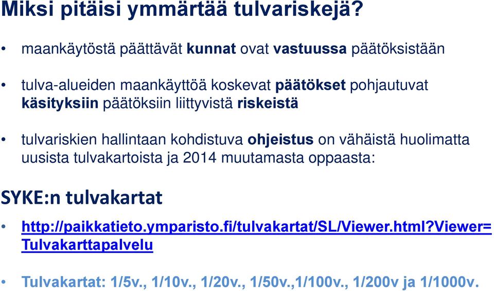 käsityksiin päätöksiin liittyvistä riskeistä tulvariskien hallintaan kohdistuva ohjeistus on vähäistä huolimatta uusista