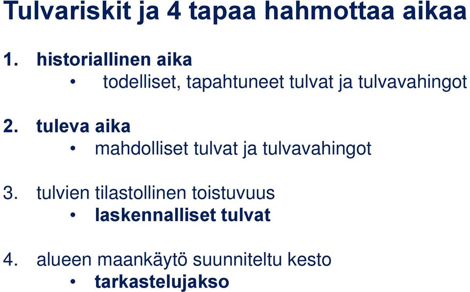 2. tuleva aika mahdolliset tulvat ja tulvavahingot 3.