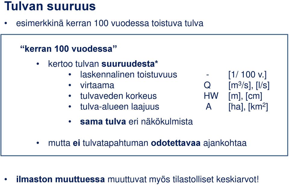 ] virtaama Q [m 3 /s], [l/s] tulvaveden korkeus HW [m], [cm] tulva-alueen laajuus A [ha], [km