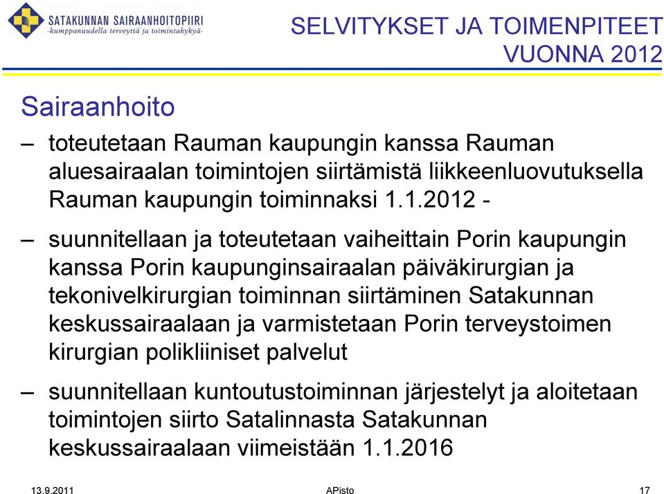 1.2012 - suunnitellaan ja toteutetaan vaiheittain Porin kaupungin kanssa Porin kaupunginsairaalan päiväkirurgian ja tekonivelkirurgian toiminnan