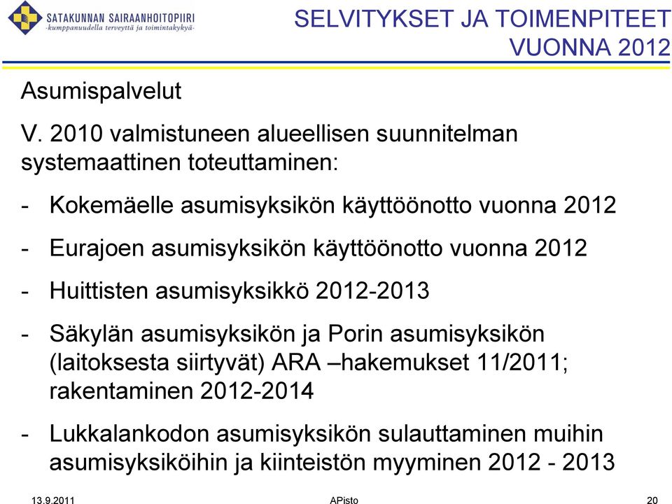 Eurajoen asumisyksikön käyttöönotto vuonna 2012 - Huittisten asumisyksikkö 2012-2013 - Säkylän asumisyksikön ja Porin