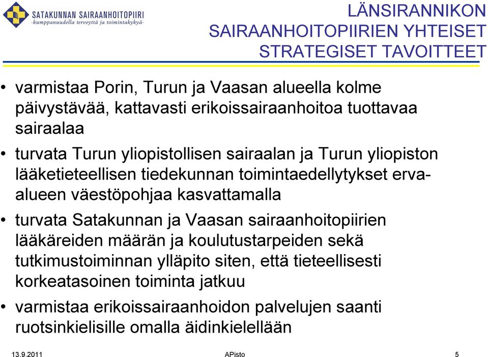 ervaalueen väestöpohjaa kasvattamalla turvata Satakunnan ja Vaasan sairaanhoitopiirien lääkäreiden määrän ja koulutustarpeiden sekä tutkimustoiminnan