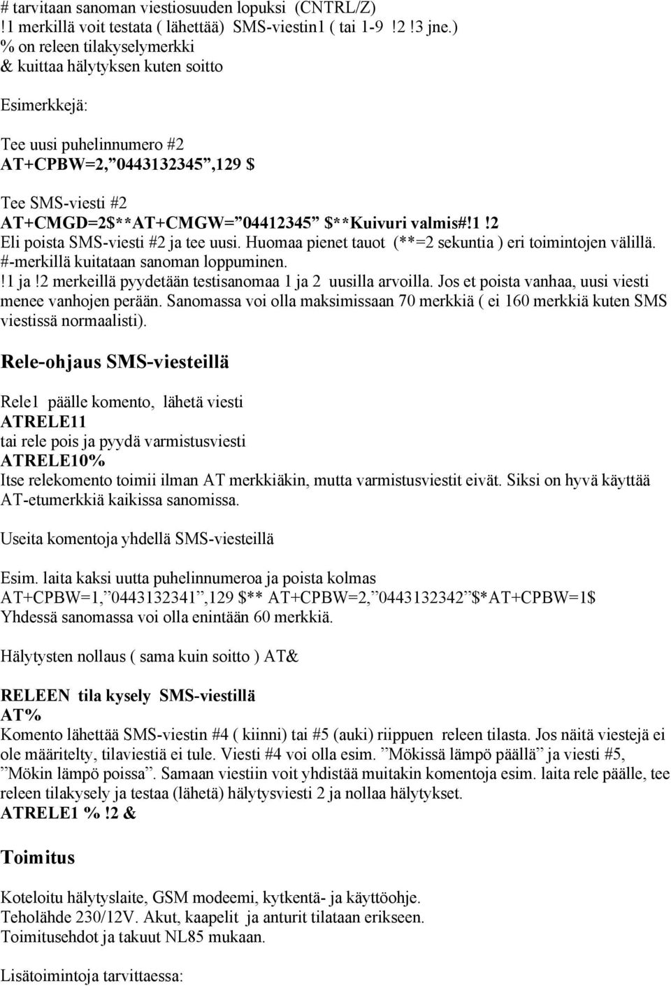 1!2 Eli poista SMS-viesti #2 ja tee uusi. Huomaa pienet tauot (**=2 sekuntia ) eri toimintojen välillä. #-merkillä kuitataan sanoman loppuminen.!1 ja!