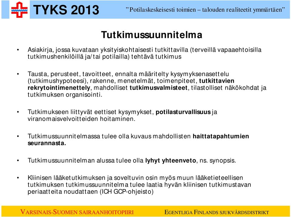 tutkimuksen organisointi. Tutkimukseen liittyvät eettiset kysymykset, potilasturvallisuus ja viranomaisvelvoitteiden hoitaminen.