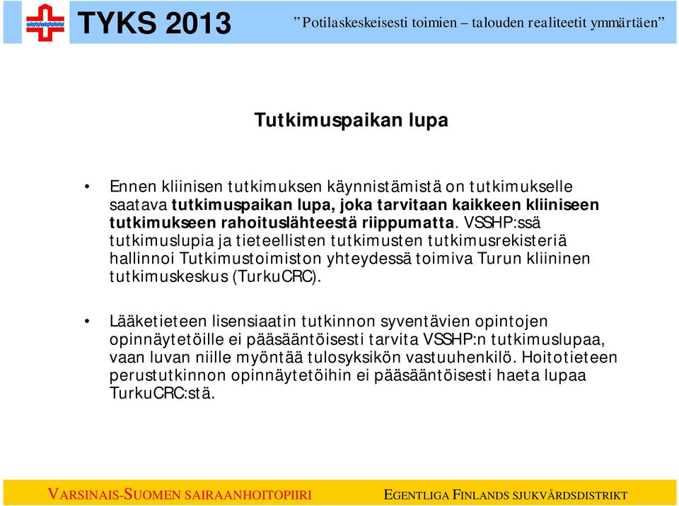 VSSHP:ssä tutkimuslupia ja tieteellisten tutkimusten tutkimusrekisteriä hallinnoi Tutkimustoimiston yhteydessä toimiva Turun kliininen tutkimuskeskus