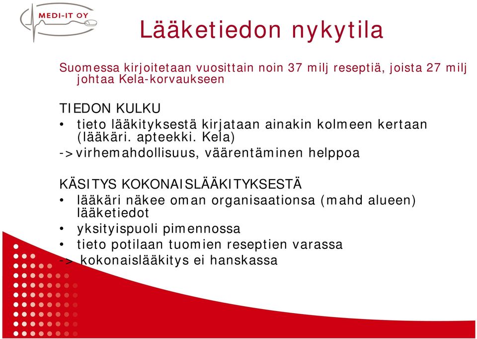 Kela) ->virhemahdollisuus, väärentäminen helppoa KÄSITYS KOKONAISLÄÄKITYKSESTÄ lääkäri näkee oman