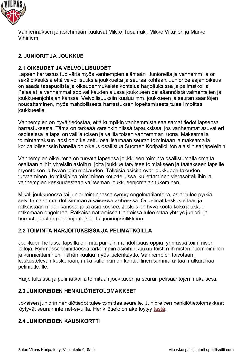 Junioripelaajan oikeus on saada tasapuolista ja oikeudenmukaista kohtelua harjoituksissa ja pelimatkoilla.