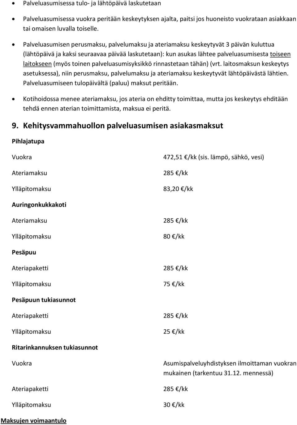 toinen palveluasumisyksikkö rinnastetaan tähän) (vrt. laitosmaksun keskeytys asetuksessa), niin perusmaksu, palvelumaksu ja ateriamaksu keskeytyvät lähtöpäivästä lähtien.