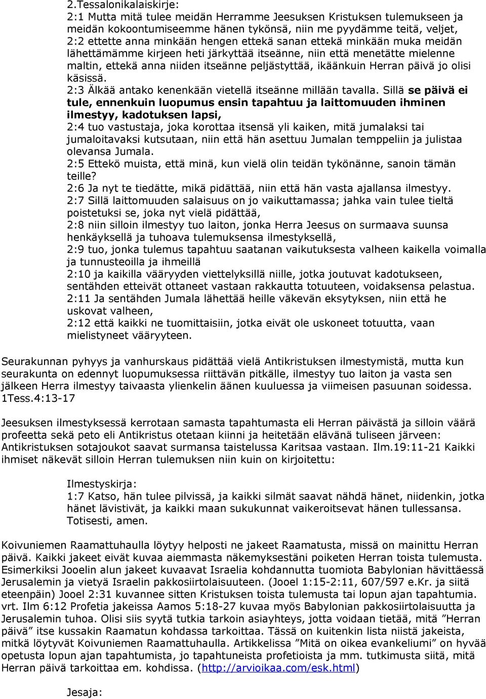 käsissä. 2:3 Älkää antako kenenkään vietellä itseänne millään tavalla.