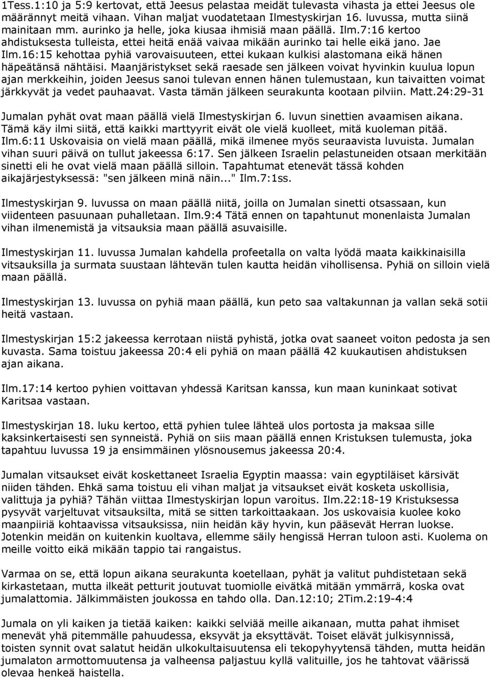 16:15 kehottaa pyhiä varovaisuuteen, ettei kukaan kulkisi alastomana eikä hänen häpeätänsä nähtäisi.