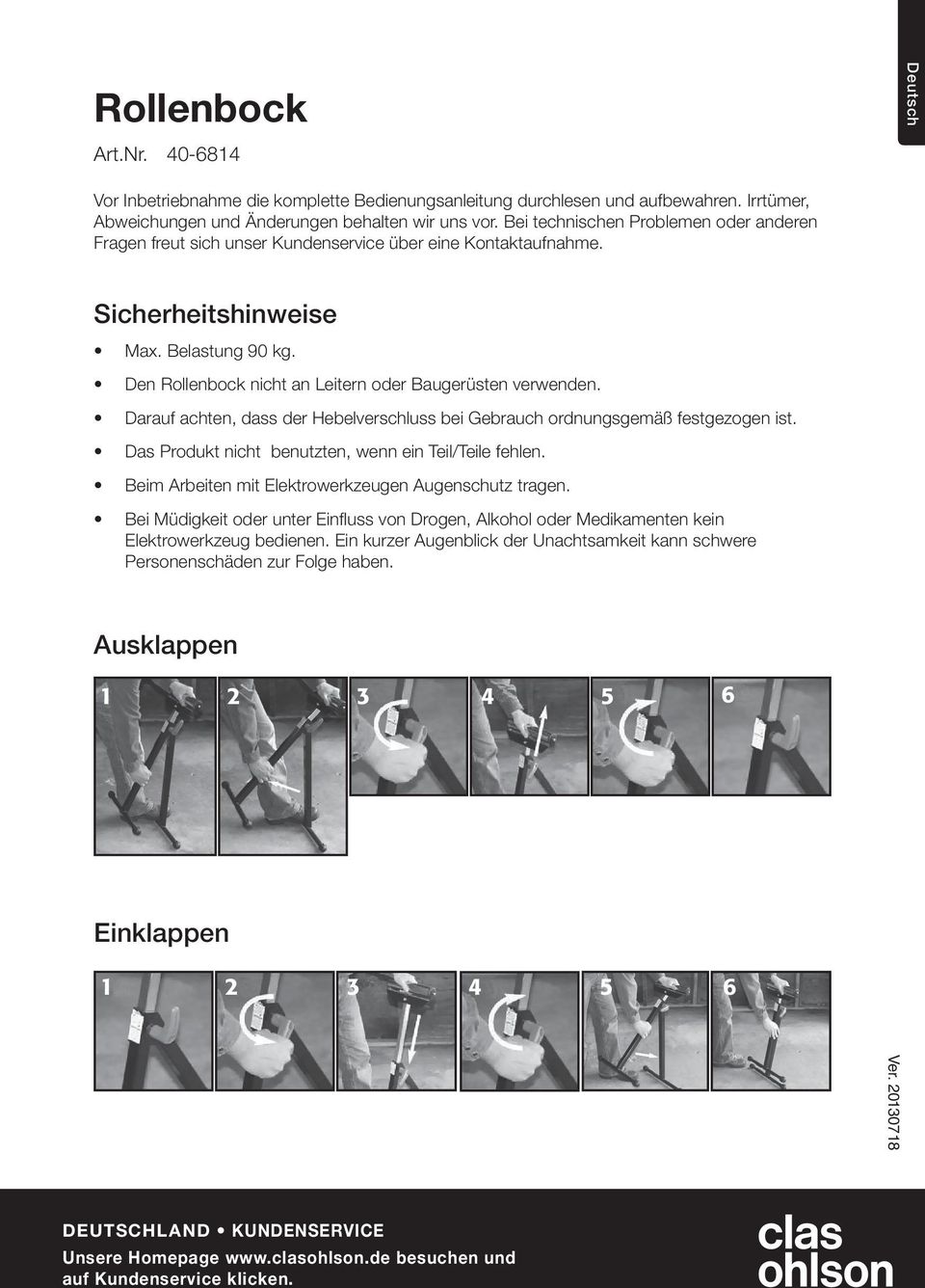 Den Rollenbock nicht an Leitern oder Baugerüsten verwenden. Darauf achten, dass der Hebelverschluss bei Gebrauch ordnungsgemäß festgezogen ist. Das Produkt nicht benutzten, wenn ein Teil/Teile fehlen.