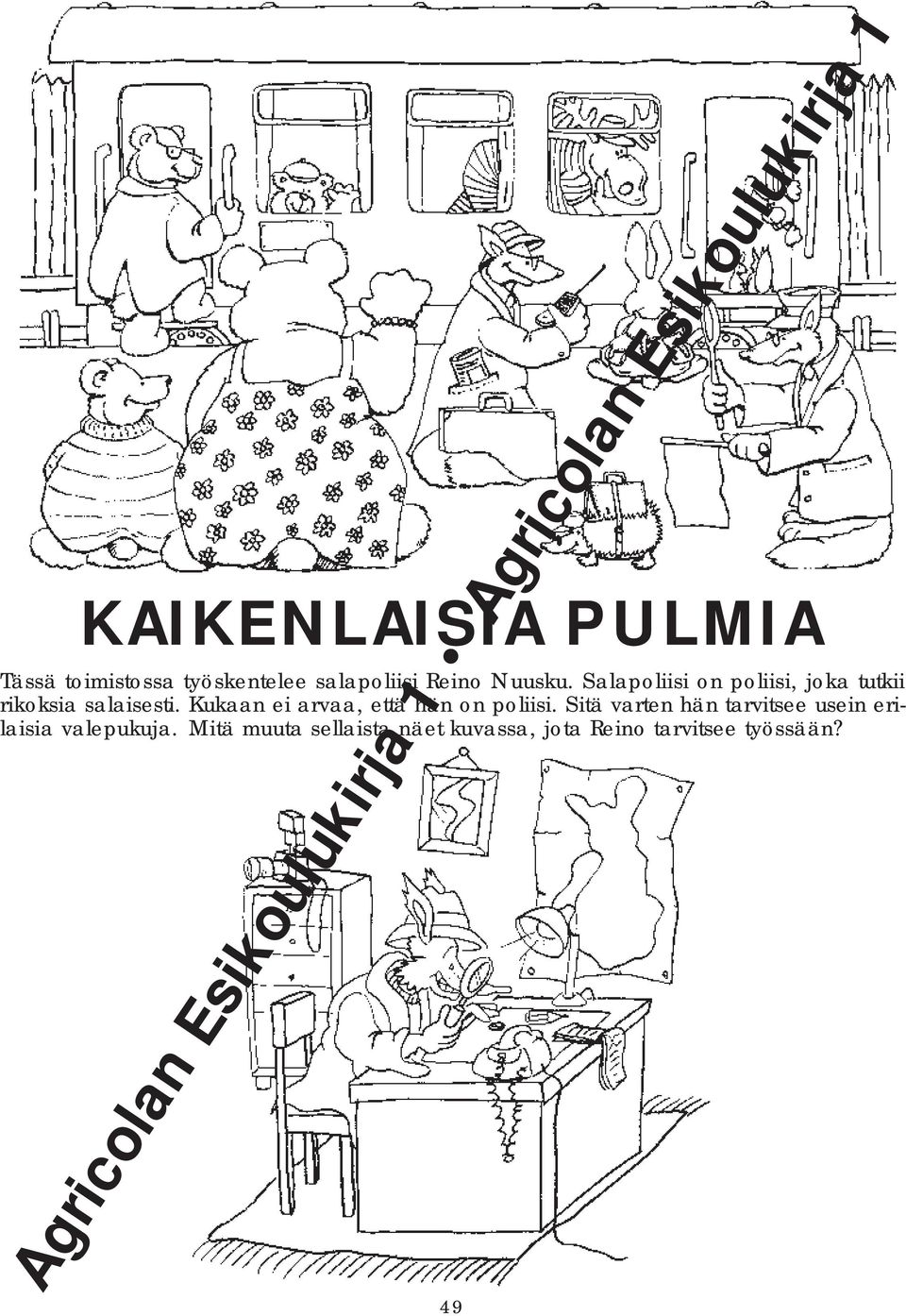 Kukaan ei arvaa, että hän on poliisi.